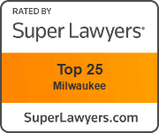 Rated by Super Lawyers | Top 25 | Milwaukee | SuperLawyers.com